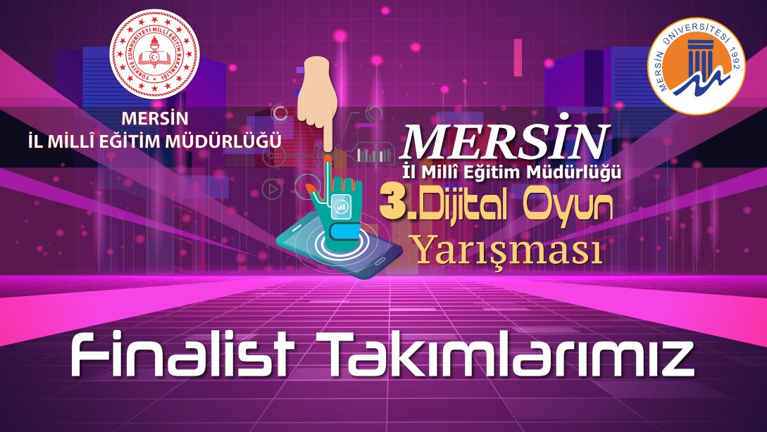  Mersin İl Milli Eğitim Müdürlüğü 3. Dijital Oyun Yarışması Finalist Listesi 